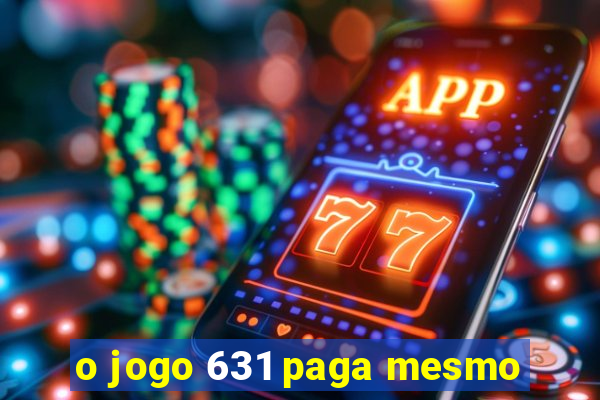 o jogo 631 paga mesmo